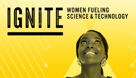 IGNITE: Women Fueling Science & Technology